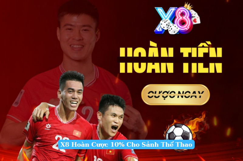 X8 Hoàn Cược 10% Cho Sảnh Thể Thao